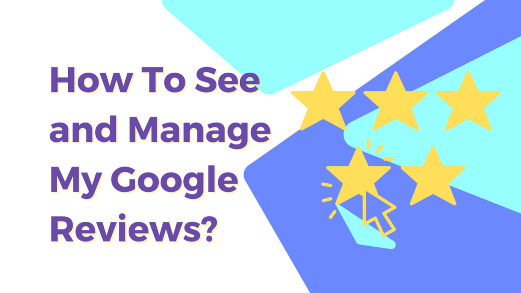 How To See and Manage My Google Reviews?